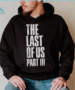 The Last Of Us Part Iii Hoodie shirt