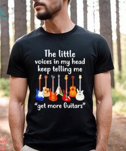 The Little Voices In My Head Keep Telling Me Get More Guitar T shirt