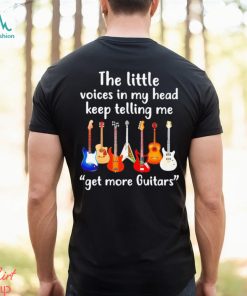 The Little Voices In My Head Keep Telling Me Get More Guitar T shirt, hoodie, sweater, long sleeve and tank top The Little Voices In My Head Keep Telling Me Get More Guitar T shirt