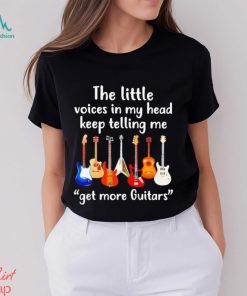 The Little Voices In My Head Keep Telling Me Get More Guitar T shirt, hoodie, sweater, long sleeve and tank top The Little Voices In My Head Keep Telling Me Get More Guitar T shirt