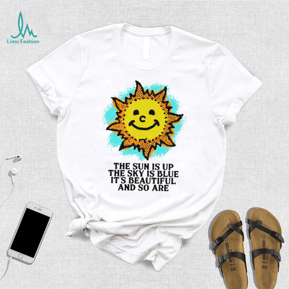 The Sun is up the sky is blue it’s beautiful and so are art shirt The Sun is up the sky is blue it’s beautiful and so are art shirt