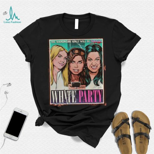 The Wardrobe Girls Will Be Furious White Party T Shirt
