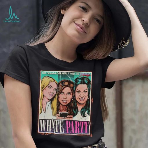 The Wardrobe Girls Will Be Furious White Party T Shirt
