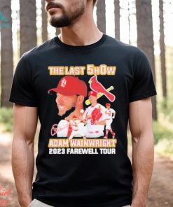 The last show Adam Wainwright 2023 farewell tour signature shirt