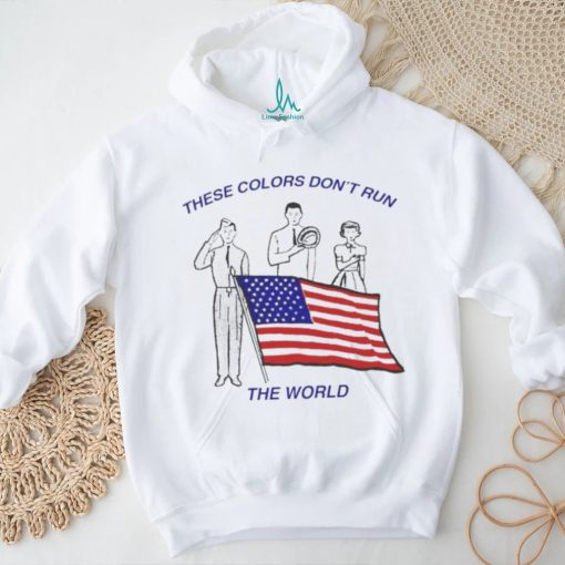 These Colors Don’t Run The World America Flag Shirt