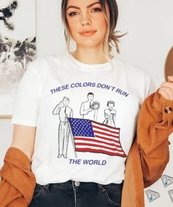 These Colors Don’t Run The World America Flag Shirt