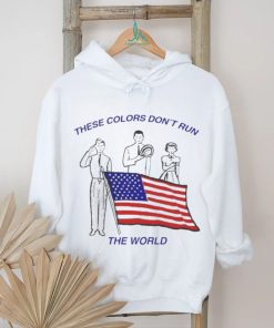 These Colors Don’t Run The World America Flag Shirt