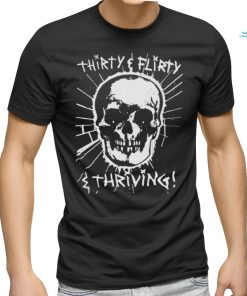 Thirty, Flirty and Thriving shirt, hoodie, sweater, long sleeve and tank top Thirty, Flirty and Thriving shirt