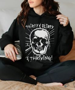 Thirty, Flirty and Thriving shirt, hoodie, sweater, long sleeve and tank top Thirty, Flirty and Thriving shirt