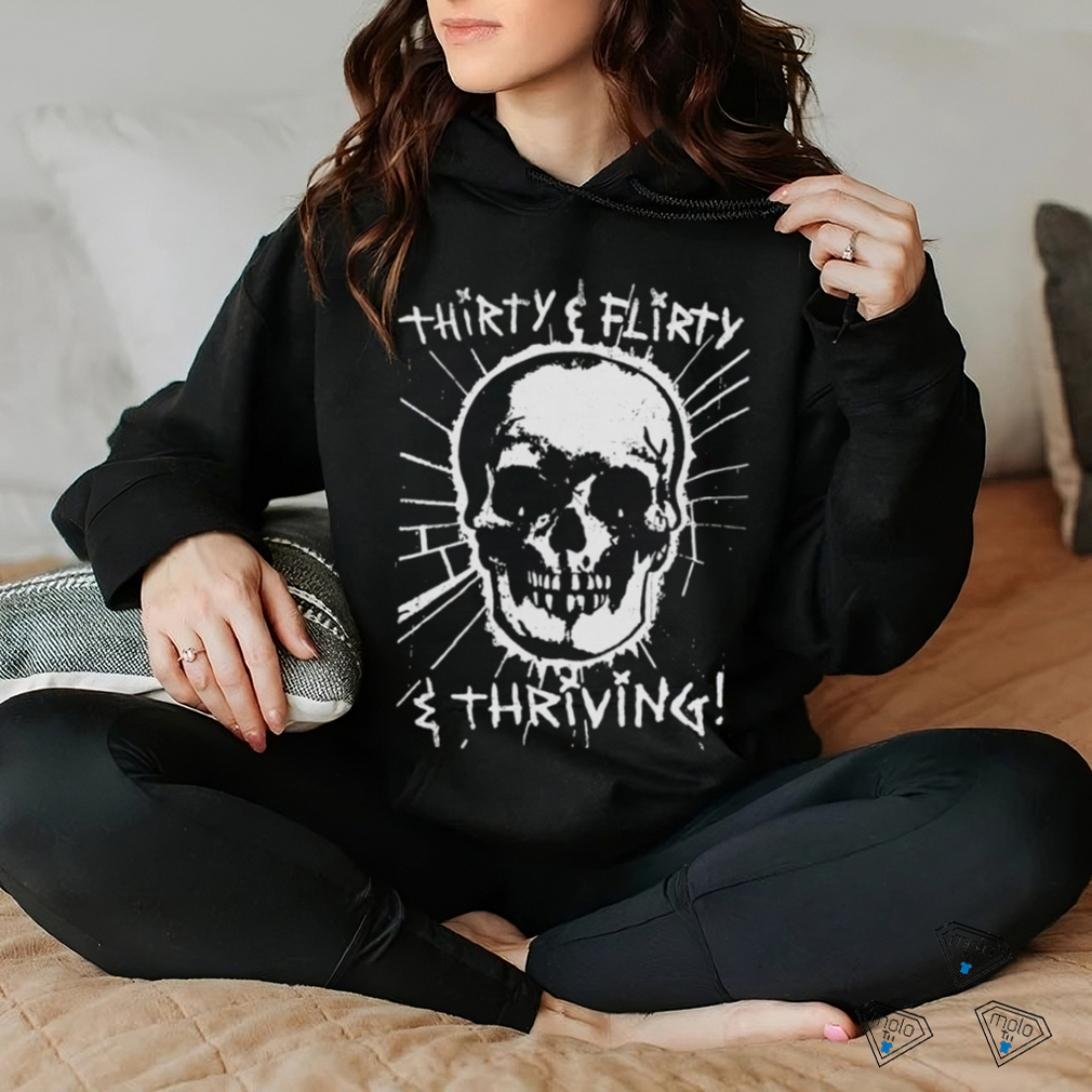 Thirty, Flirty and Thriving shirt Thirty, Flirty and Thriving shirt