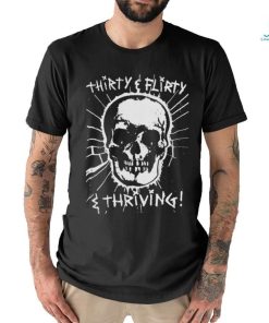 Thirty, Flirty and Thriving shirt, hoodie, sweater, long sleeve and tank top Thirty, Flirty and Thriving shirt