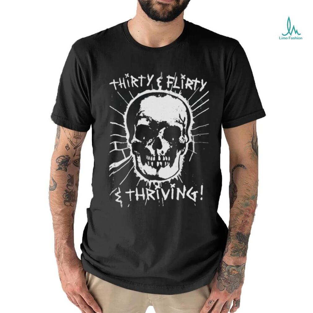 Thirty, Flirty and Thriving shirt Thirty, Flirty and Thriving shirt