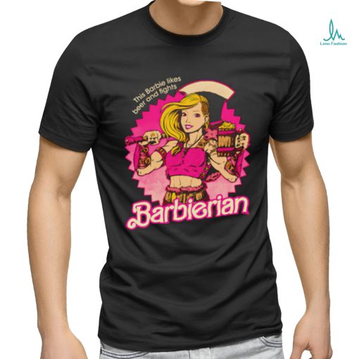 This Barbie likes beer and fights Barbarian Doll shirt