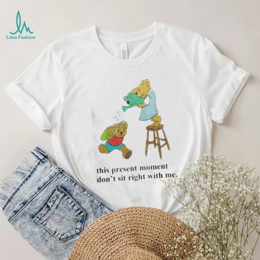 This Present Moment Don’t Sit Right With Me Shirt