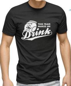 This Team Makes Me Drink Baseball Shirt