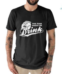 This Team Makes Me Drink Baseball Shirt