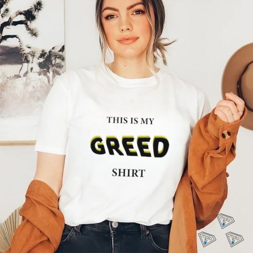 This is my Greed 2023 shirt