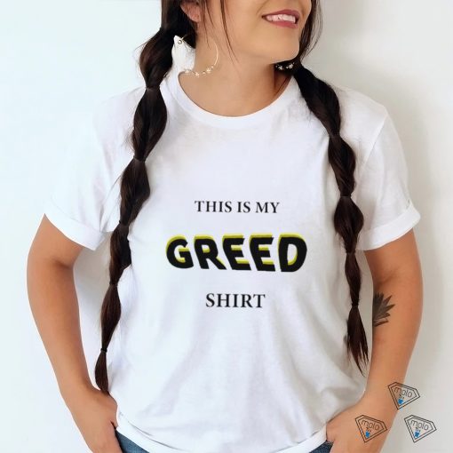 This is my Greed 2023 shirt