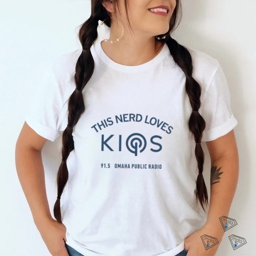This nerd loves Kios 91.5 Omaha Public Radio logo 2023 shirt