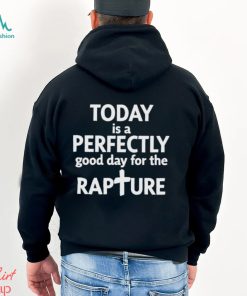 Todd Doty Today Is A Perfectly Good Day For The Rapture Shirt
