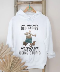 Top don’t mess with old ladies we didn’t get this age by being stupid 2023 shirt