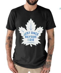 Toronto Maple Leafs Just Once Before I Die 2023 Playoff Shirt