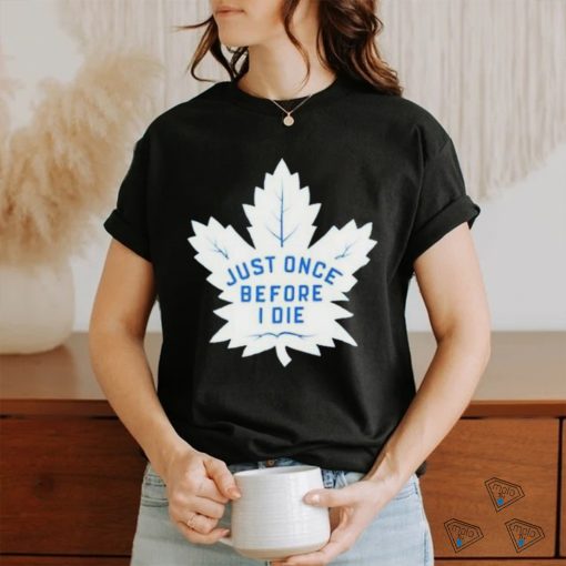 Toronto Maple Leafs Just Once Before I Die 2023 Playoff Shirt