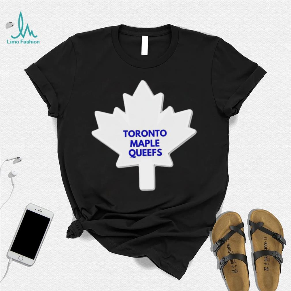 Toronto Maple Leafs Toronto Maple Queefs logo shirt Toronto Maple Leafs Toronto Maple Queefs logo shirt