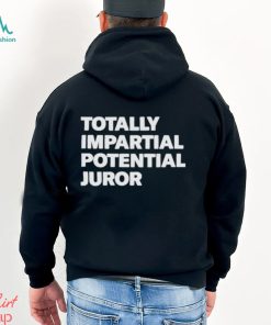 Totally impartial potential juror shirt