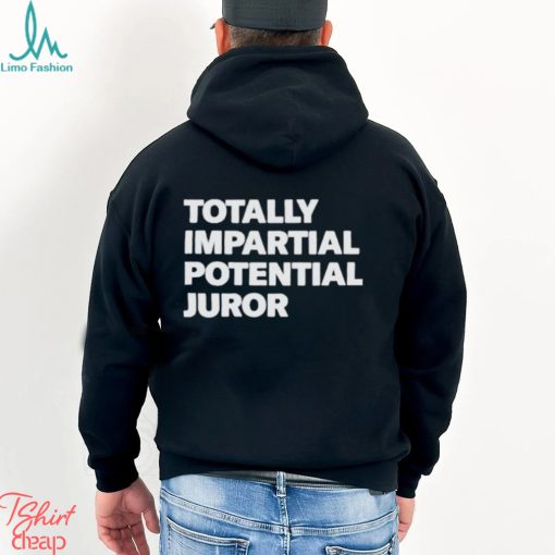 Totally impartial potential juror shirt