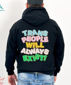 Trans People Will Always Exist Shirt