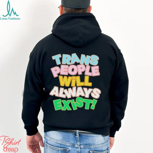 Trans People Will Always Exist Shirt
