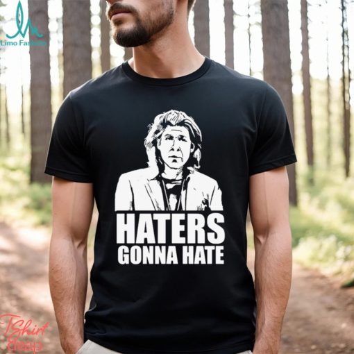 Trent Crimm Haters Gonna Hate Shirt