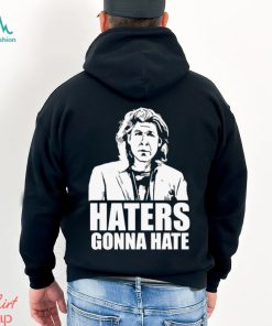 Trent Crimm Haters Gonna Hate Shirt