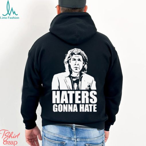 Trent Crimm Haters Gonna Hate Shirt