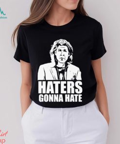 Trent Crimm Haters Gonna Hate Shirt