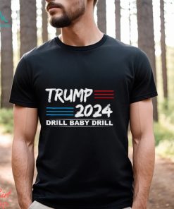 Trump 2024 Drill Baby Drill T shirt