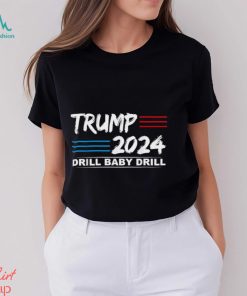 Trump 2024 Drill Baby Drill T shirt
