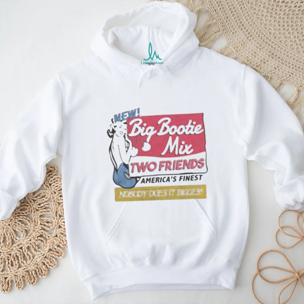 Two Friends Big Bootie Mix shirt - Limotees