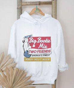 Two Friends Big Bootie Mix shirt