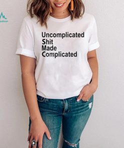 Uncomplicated Shit Made Complicated Shirt
