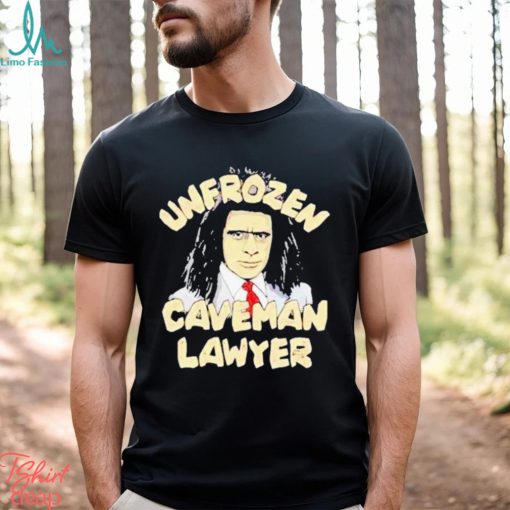 Unfrozen Caveman Lawyer Shirt