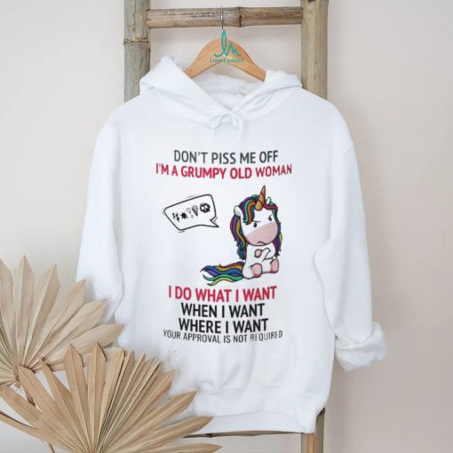 Unicorn Dont Piss Me Off I’m A Grumpy Old Woman I Do What I Want When I Want Where I Want Shirt