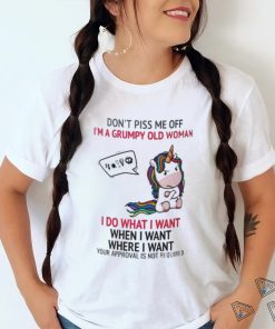 Unicorn Dont Piss Me Off I’m A Grumpy Old Woman I Do What I Want When I Want Where I Want Shirt