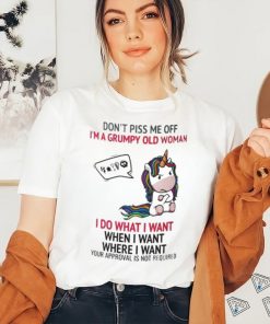 Unicorn Dont Piss Me Off I’m A Grumpy Old Woman I Do What I Want When I Want Where I Want Shirt