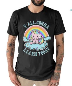 Unicorn Rainbow y’all gonna learn today art shirt