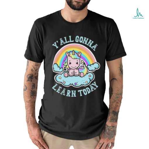 Unicorn Rainbow y’all gonna learn today art shirt