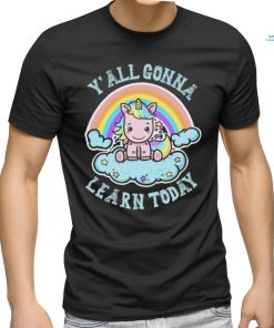 Unicorn Rainbow y’all gonna learn today art shirt