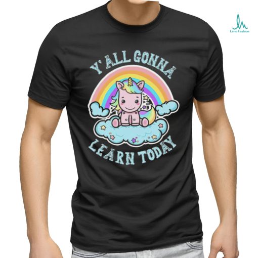 Unicorn Rainbow y’all gonna learn today art shirt