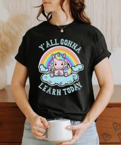 Unicorn Rainbow y’all gonna learn today art shirt